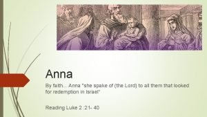 Anna By faith Anna she spake of the