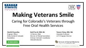 Making Veterans Smile Caring for Colorados Veterans through