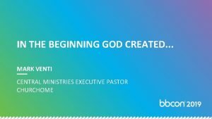 IN THE BEGINNING GOD CREATED MARK VENTI CENTRAL