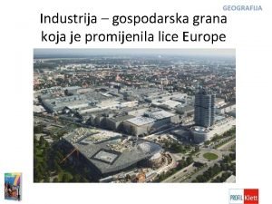 Industrija gospodarska grana koja je promijenila lice Europe