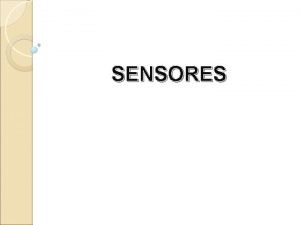 SENSORES Clasificaciones de sensores Sensores lineales y rotativos