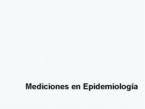 Mediciones en Epidemiologa Introduccin El concepto de variable