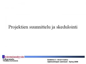 Projektien suunnittelu ja skedulointi S ysteemianalyysin Laboratorio Teknillinen