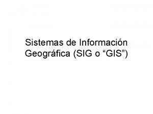 Sistemas de Informacin Geogrfica SIG o GIS Banco