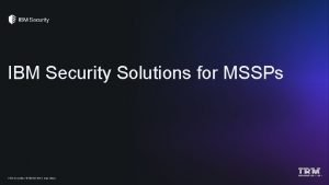 IBM Security Solutions for MSSPs IBM Security 2019