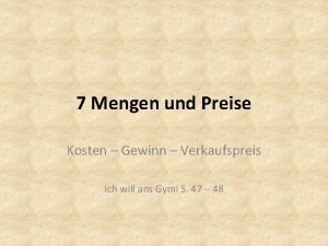 7 Mengen und Preise Kosten Gewinn Verkaufspreis Ich