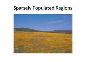 Sparsely Populated Regions Few people live in regions