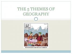 THE 5 THEMES OF GEOGRAPHY geography 1 a
