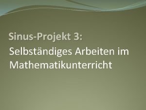 SinusProjekt 3 Selbstndiges Arbeiten im Mathematikunterricht Konzeptidee Mathematikunterricht