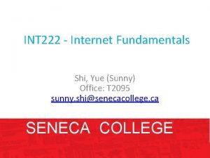 INT 222 Internet Fundamentals Shi Yue Sunny Office