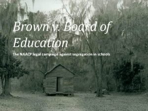 Brown v Board of Education The NAACP legal