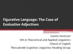 Figurative Language The Case of Evaluative Adjectives Ioanna