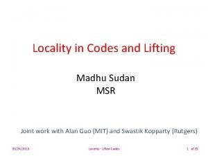 Locality in Codes and Lifting Madhu Sudan MSR