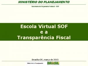 MINISTRIO DO PLANEJAMENTO Secretaria dede Oramento Federal SOF