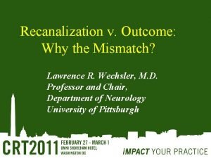 Recanalization v Outcome Why the Mismatch Lawrence R