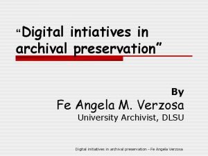 Digital intiatives in archival preservation By Fe Angela