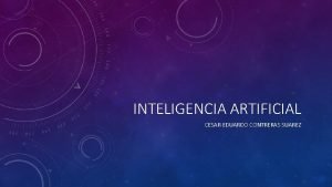 INTELIGENCIA ARTIFICIAL CESAR EDUARDO CONTRERAS SUAREZ INTRODUCCION La