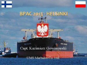 BPAC 2013 HELSINKI Capt Kazimierz Goworowski UMS Marbalco