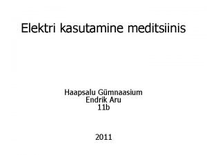 Elektri kasutamine meditsiinis Haapsalu Gmnaasium Endrik Aru 11