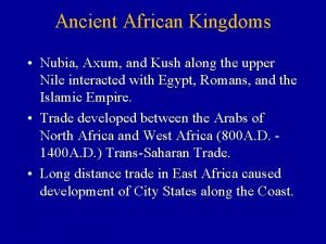 Ancient African Kingdoms Nubia Axum and Kush along