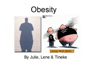 Obesity By Julie Lene Tineke Index What is