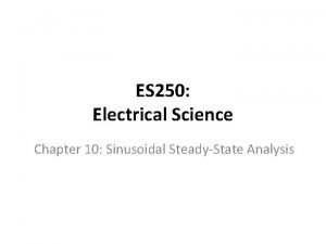 ES 250 Electrical Science Chapter 10 Sinusoidal SteadyState