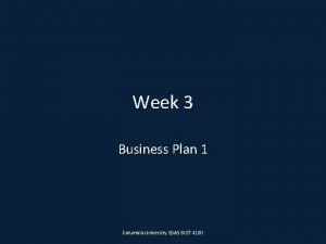 Week 3 Business Plan 1 Columbia University GSAS