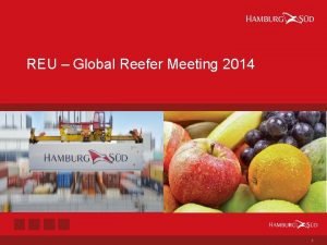 REU Global Reefer Meeting 2014 1 Agenda 1