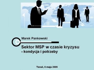 Marek Pankowski Sektor MSP w czasie kryzysu kondycja