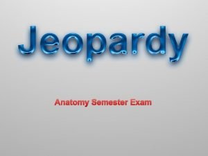 Anatomy Semester Exam POWERPOINT JEOPARDY Bone Micro Anatomy