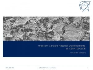 Uranium Carbide Material Developments at CERNISOLDE Alexander Gottberg