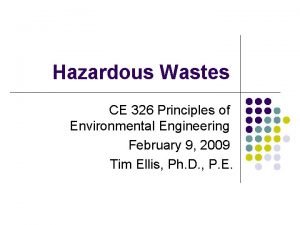 Hazardous Wastes CE 326 Principles of Environmental Engineering