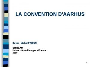 LA CONVENTION DAARHUS Doyen Michel PRIEUR CRIDEAU Universit