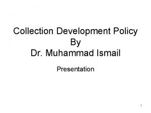 Collection Development Policy By Dr Muhammad Ismail Presentation