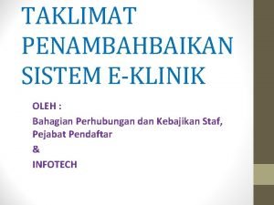 TAKLIMAT PENAMBAHBAIKAN SISTEM EKLINIK OLEH Bahagian Perhubungan dan