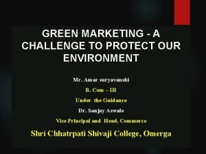 GREEN MARKETING A CHALLENGE TO PROTECT OUR ENVIRONMENT
