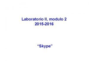 Laboratorio II modulo 2 2015 2016 Skype Skype