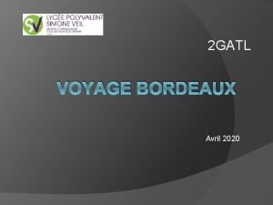 2 GATL VOYAGE BORDEAUX Avril 2020 Objectifs Axe