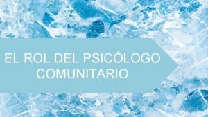 EL ROL DEL PSICLOGO COMUNITARIO TICA DE LA