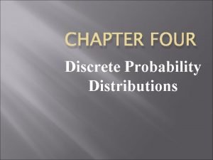 CHAPTER FOUR Discrete Probability Distributions Section 4 1