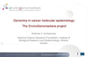 Genomics in cancer molecular epidemiology The Enviro Genomarkers