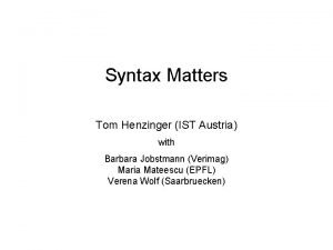 Syntax Matters Tom Henzinger IST Austria with Barbara