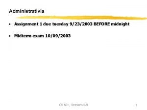 Administrativia Assignment 1 due tuesday 9232003 BEFORE midnight