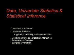 Data Univariate Statistics Statistical Inference Constants Variables Univariate