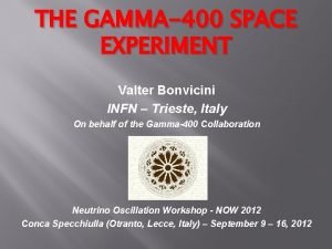 THE GAMMA400 SPACE EXPERIMENT Valter Bonvicini INFN Trieste