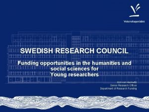 SWEDISH RESEARCH COUNCIL Funding opportunities in the humanities