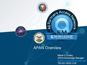 APAN Overview Mariel Z Cooley APAN Knowledge Manager