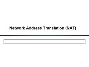 Network Address Translation NAT 1 Private Network Private