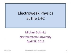 Electroweak Physics at the LHC Michael Schmitt Northwestern