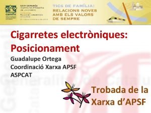 Cigarretes electrniques Posicionament Guadalupe Ortega Coordinaci Xarxa APSF